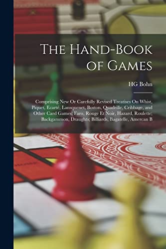 9781019122570: The Hand-Book of Games: Comprising New Or Carefully Revised Treatises On Whist, Piquet, Ecart, Lansquenet, Boston, Quadrille, Cribbage, and Other ... Draughts; Billiards, Bagatelle, Amercan B