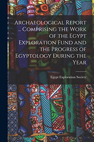 9781019124222: Archaeological Report ... Comprising the Work of the Egypt Exploration Fund and the Progress of Egyptology During the Year