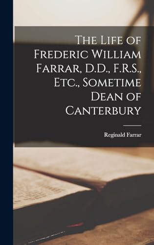Stock image for The Life of Frederic William Farrar, D.D., F.R.S., Etc., Sometime Dean of Canterbury for sale by PBShop.store US