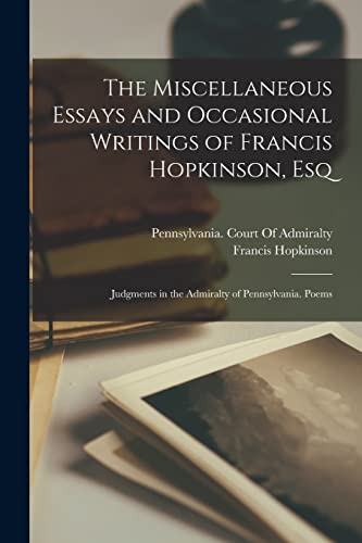 9781019126417: The Miscellaneous Essays and Occasional Writings of Francis Hopkinson, Esq: Judgments in the Admiralty of Pennsylvania. Poems
