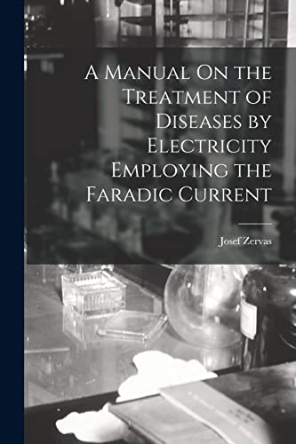 Stock image for A Manual On the Treatment of Diseases by Electricity Employing the Faradic Current for sale by PBShop.store US