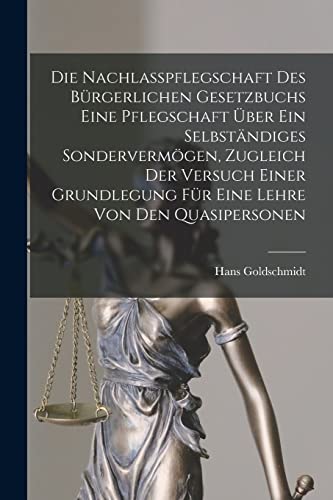 Stock image for Die Nachlasspflegschaft Des Burgerlichen Gesetzbuchs Eine Pflegschaft UEber Ein Selbstandiges Sondervermoegen, Zugleich Der Versuch Einer Grundlegung Fur Eine Lehre Von Den Quasipersonen for sale by THE SAINT BOOKSTORE