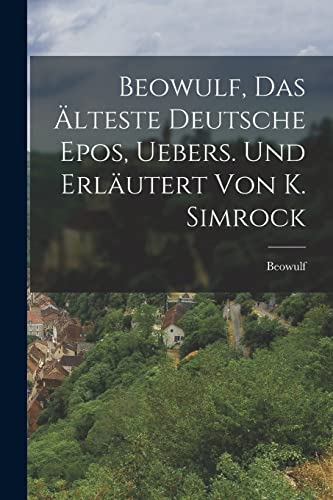 Imagen de archivo de Beowulf, das ?lteste deutsche Epos, Uebers. und erl?utert von K. Simrock a la venta por PBShop.store US