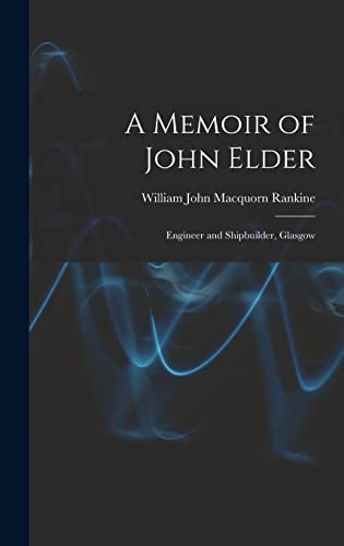 Stock image for A Memoir of John Elder: Engineer and Shipbuilder, Glasgow for sale by THE SAINT BOOKSTORE