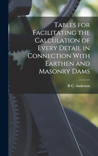 Imagen de archivo de Tables for Facilitating the Calculation of Every Detail in Connection With Earthen and Masonry Dams a la venta por PBShop.store US