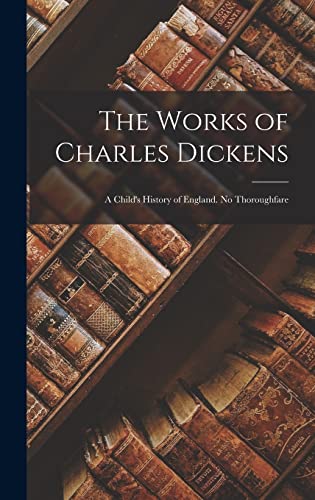 Stock image for The Works of Charles Dickens: A Child's History of England. No Thoroughfare for sale by THE SAINT BOOKSTORE