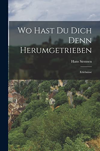 Imagen de archivo de Wo Hast Du Dich Denn Herumgetrieben: Erlebnisse a la venta por THE SAINT BOOKSTORE