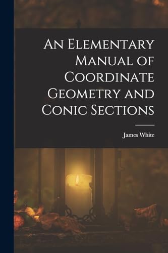 Stock image for An Elementary Manual of Coordinate Geometry and Conic Sections for sale by PBShop.store US