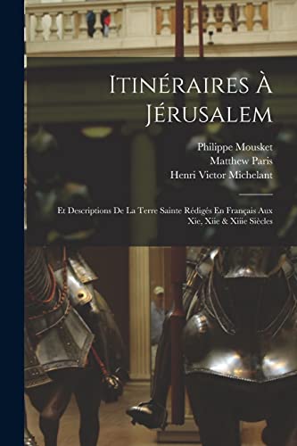 Imagen de archivo de Itineraires A Jerusalem: Et Descriptions De La Terre Sainte Rediges En Francais Aux Xie, Xiie & Xiiie Siecles a la venta por THE SAINT BOOKSTORE