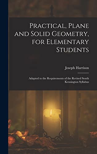 9781019139721: Practical, Plane and Solid Geometry, for Elementary Students: Adapted to the Requirements of the Revised South Kensington Syllabus
