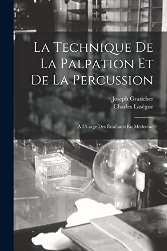 Stock image for La Technique De La Palpation Et De La Percussion: A L'usage Des Etudiants En Medecine for sale by THE SAINT BOOKSTORE