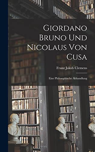Imagen de archivo de Giordano Bruno Und Nicolaus Von Cusa: Eine Philosophische Abhandlung -Language: german a la venta por GreatBookPrices