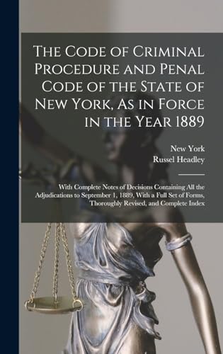 Immagine dell'editore per The Code of Criminal Procedure and Penal Code of the State of New York, As in Force in the Year 1889: With Complete Notes of Decisions Containing All ... Forms, Thoroughly Revised, and Complete Index venduto da Ria Christie Collections