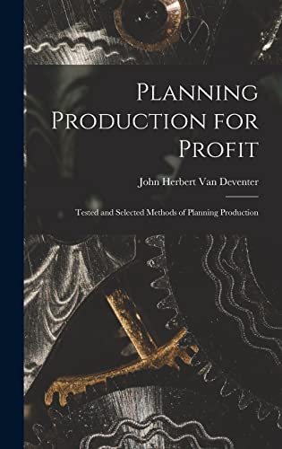 Stock image for Planning Production for Profit: Tested and Selected Methods of Planning Production for sale by THE SAINT BOOKSTORE