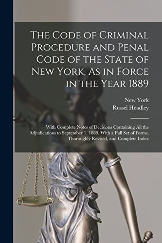 Immagine dell'editore per The Code of Criminal Procedure and Penal Code of the State of New York, As in Force in the Year 1889: With Complete Notes of Decisions Containing All ... Forms, Thoroughly Revised, and Complete Index venduto da Ria Christie Collections