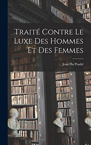 Imagen de archivo de Traite Contre Le Luxe Des Hommes Et Des Femmes a la venta por THE SAINT BOOKSTORE