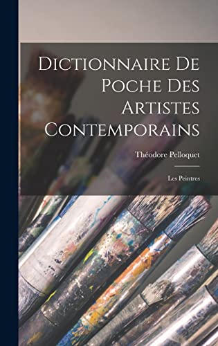 Stock image for Dictionnaire De Poche Des Artistes Contemporains: Les Peintres for sale by THE SAINT BOOKSTORE