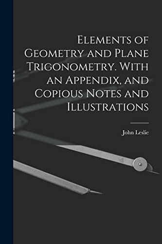 Stock image for Elements of Geometry and Plane Trigonometry. With an Appendix, and Copious Notes and Illustrations for sale by PBShop.store US