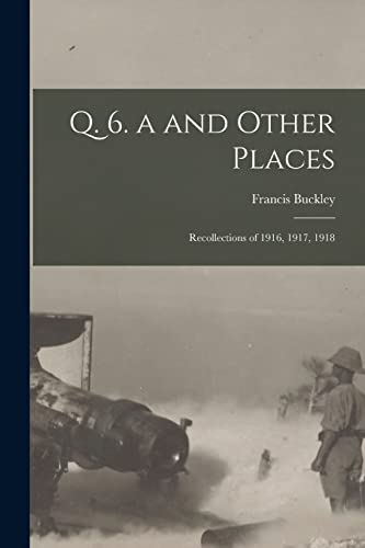 9781019158005: Q. 6. a and Other Places: Recollections of 1916, 1917, 1918
