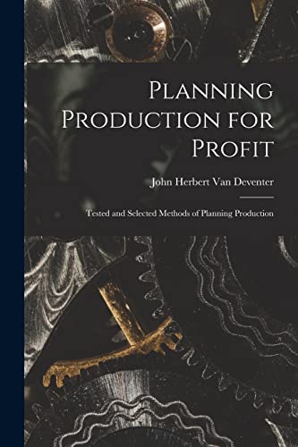 Stock image for Planning Production for Profit: Tested and Selected Methods of Planning Production for sale by Chiron Media