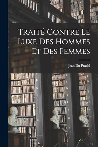 Imagen de archivo de Traite Contre Le Luxe Des Hommes Et Des Femmes a la venta por THE SAINT BOOKSTORE