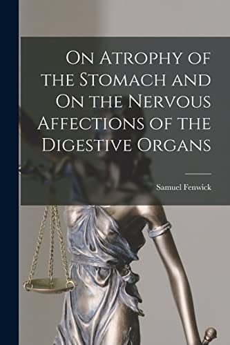 Stock image for On Atrophy of the Stomach and On the Nervous Affections of the Digestive Organs for sale by THE SAINT BOOKSTORE