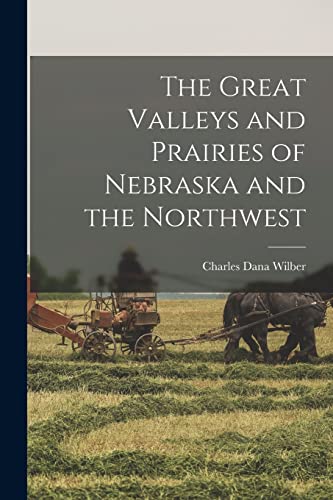Beispielbild fr The Great Valleys and Prairies of Nebraska and the Northwest zum Verkauf von THE SAINT BOOKSTORE