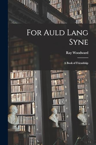 Imagen de archivo de For Auld Lang Syne: A Book of Friendship a la venta por THE SAINT BOOKSTORE