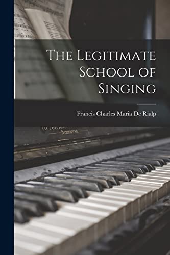 Imagen de archivo de The Legitimate School of Singing a la venta por THE SAINT BOOKSTORE