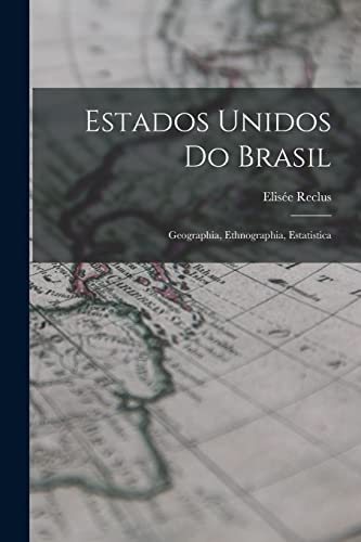 Stock image for Estados Unidos Do Brasil: Geographia, Ethnographia, Estatistica for sale by Chiron Media