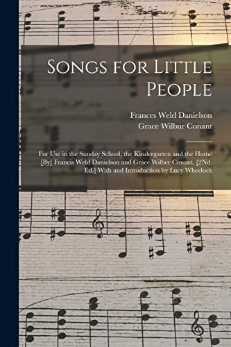 Stock image for Songs for Little People: For Use in the Sunday School, the Kindergarten and the Home [By] Francis Weld Danielson and Grace Wilber Conant. [2Nd. for sale by ThriftBooks-Atlanta