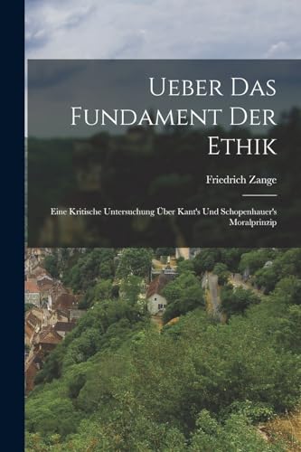 Stock image for Ueber das Fundament der Ethik: Eine kritische Untersuchung �ber Kant's und Schopenhauer's Moralprinzip for sale by Chiron Media