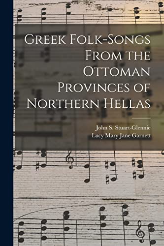 Stock image for Greek Folk-Songs From the Ottoman Provinces of Northern Hellas for sale by GreatBookPrices