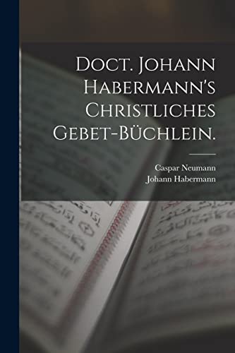 Imagen de archivo de Doct. Johann Habermann's christliches Gebet-Buchlein. a la venta por THE SAINT BOOKSTORE