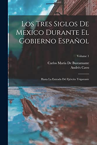 Stock image for LOS TRES SIGLOS DE MEXICO DURANTE EL GOBIERNO ESPAOL. HASTA LA ENTRADA DEL EJRCITO TRIGARANTE; VOLUME 1 for sale by KALAMO LIBROS, S.L.