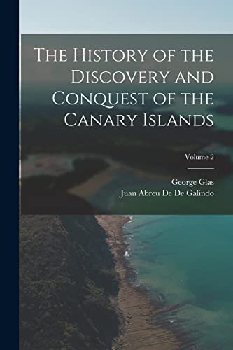 Imagen de archivo de The History of the Discovery and Conquest of the Canary Islands; Volume 2 a la venta por PBShop.store US