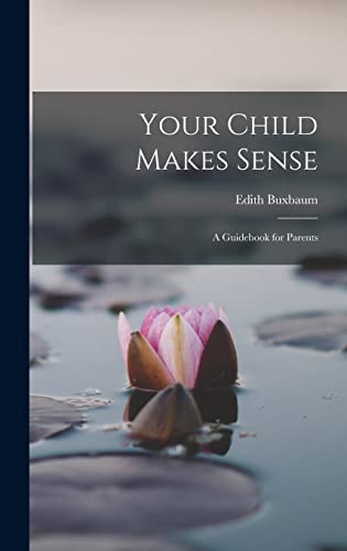 Imagen de archivo de Your Child Makes Sense: A Guidebook for Parents a la venta por ThriftBooks-Dallas