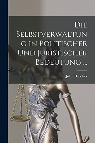 Imagen de archivo de Die Selbstverwaltung in Politischer Und Juristischer Bedeutung . a la venta por THE SAINT BOOKSTORE