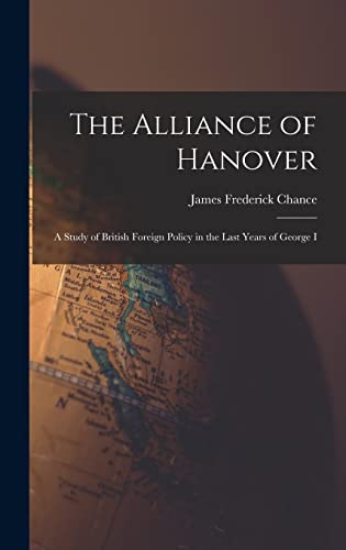 9781019177884: The Alliance of Hanover; a Study of British Foreign Policy in the Last Years of George I