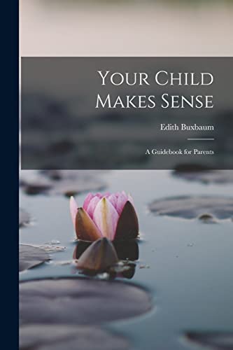 Imagen de archivo de Your Child Makes Sense: A Guidebook for Parents a la venta por GreatBookPrices