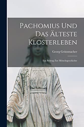 Stock image for Pachomius Und Das AElteste Klosterleben: Ein Beitrag Zur Moenchsgeschichte for sale by THE SAINT BOOKSTORE