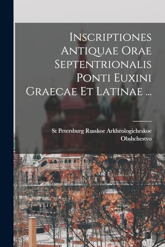 Imagen de archivo de Inscriptiones Antiquae Orae Septentrionalis Ponti Euxini Graecae Et Latinae . a la venta por PBShop.store US