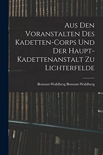 Stock image for Aus Den Voranstalten Des Kadetten-Corps Und Der Haupt-Kadettenanstalt Zu Lichterfelde for sale by PBShop.store US