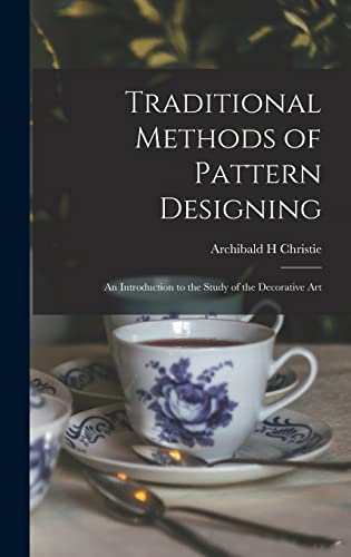 Imagen de archivo de Traditional Methods of Pattern Designing; an Introduction to the Study of the Decorative Art a la venta por THE SAINT BOOKSTORE