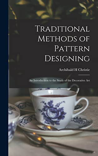 Stock image for Traditional Methods of Pattern Designing; an Introduction to the Study of the Decorative Art for sale by THE SAINT BOOKSTORE