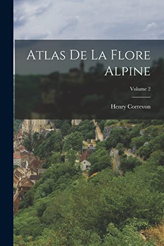 Stock image for Atlas De La Flore Alpine; Volume 2 for sale by THE SAINT BOOKSTORE