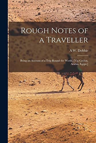 Stock image for Rough Notes of a Traveller: Being an Account of a Trip Round the World, [Via Ceylon, Arabia, Egypt.] for sale by THE SAINT BOOKSTORE
