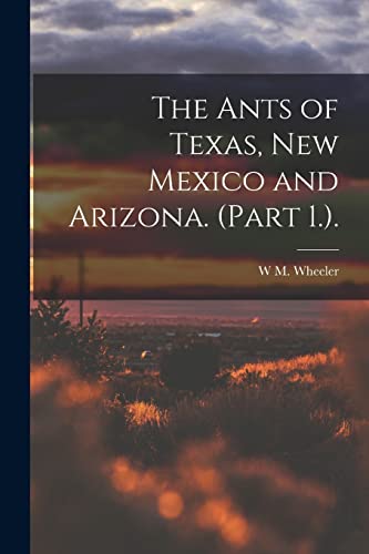 Stock image for The Ants of Texas, New Mexico and Arizona. (Part 1.). for sale by GreatBookPrices