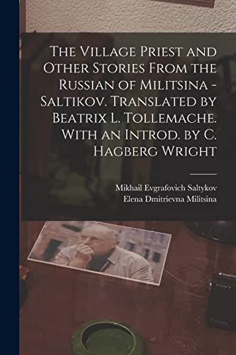 Stock image for The Village Priest and Other Stories From the Russian of Militsina - Saltikov. Translated by Beatrix L. Tollemache. With an Introd. by C. Hagberg Wright for sale by THE SAINT BOOKSTORE