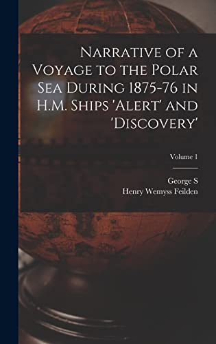 Imagen de archivo de Narrative of a Voyage to the Polar Sea During 1875-76 in H.M. Ships 'Alert' and 'Discovery'; Volume 1 a la venta por THE SAINT BOOKSTORE